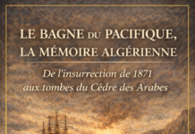 Le Bagne du Pacifique, la mémoire algérienne : De l’insurrection de 1871 aux tombes du Cèdre des Arabes.
